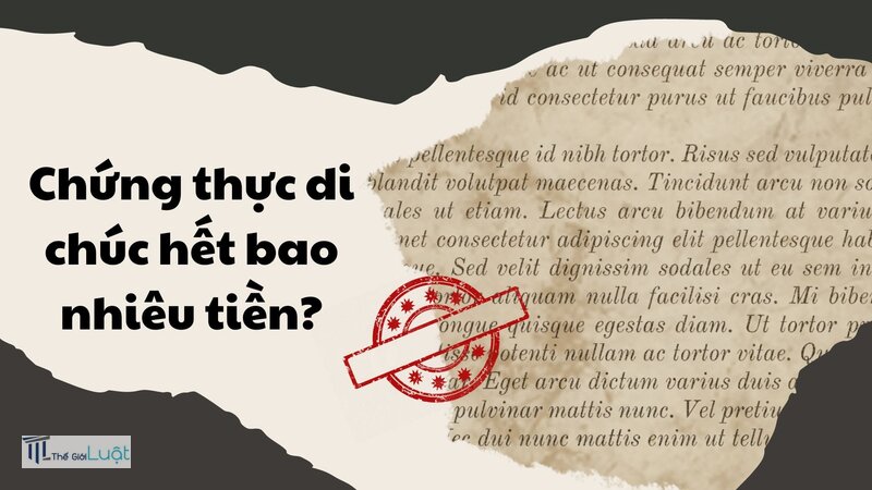 Công chứng di chúc bao nhiêu tiền - Bảng chi phí tham khảo