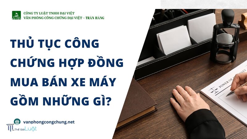 Công chứng xe máy cần giấy tờ gì - Phí công chứng Công chứng xe máy cần giấy tờ gì - Phí công chứng