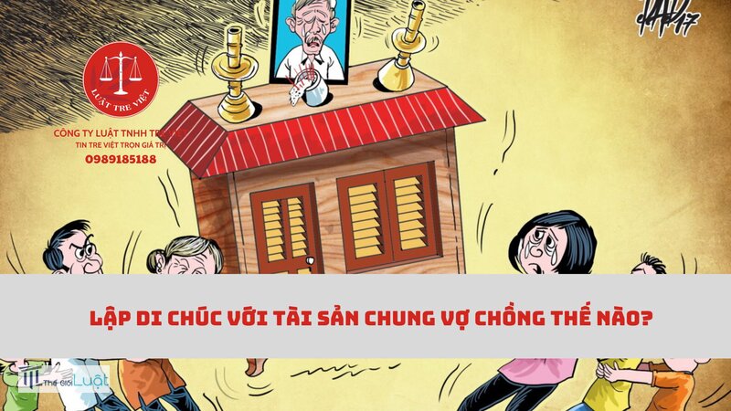 Di chúc chung của vợ chồng - Quy định của Bộ luật Dân sự 2005 Di chúc chung của vợ chồng - Quy định của Bộ luật Dân sự 2005