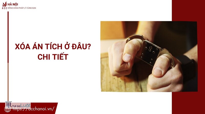 Xóa án tích ở đâu - Cơ quan có thẩm quyền Xóa án tích ở đâu - Cơ quan có thẩm quyền
